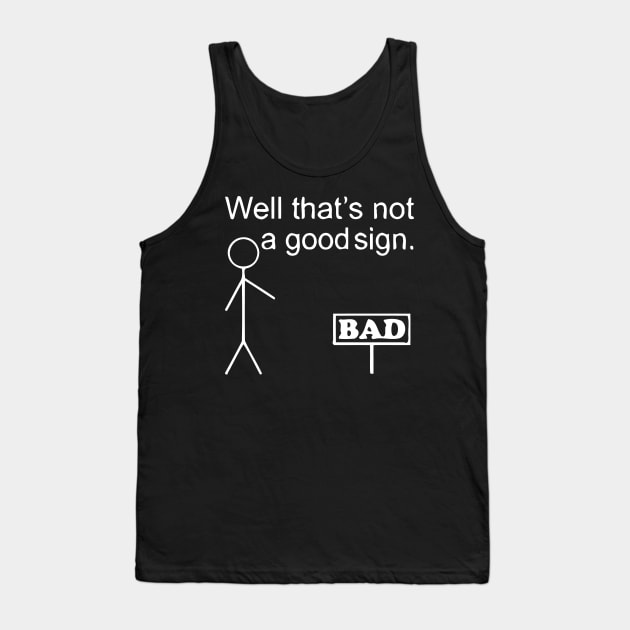 That's Not A Good Sign Tank Top by Mariteas